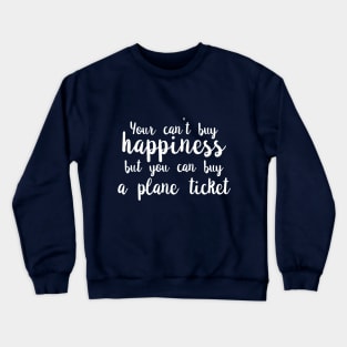 You Can't Buy Happiness, But You Can Buy A Plane Ticket. Crewneck Sweatshirt